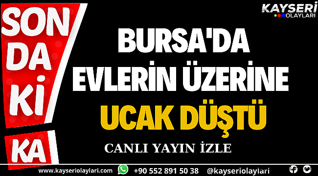 Son Dakika! Bursa'da Evlerin Üzerine Uçak Düştü Canlı Yayın İzle 