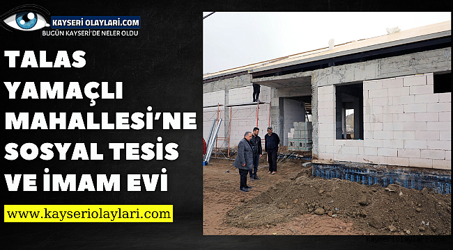 Talas Yamaçlı Mahallesi'ne sosyal tesis ve imam evi
