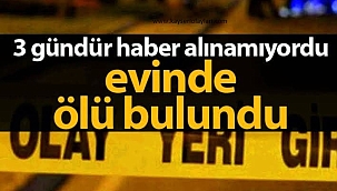 Üç gündür haber alınamayan vatandaş ölü bulundu