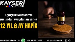 Uyuşturucu ticareti suçundan yargılanan şahsa 12 yıl 6 ay hapis