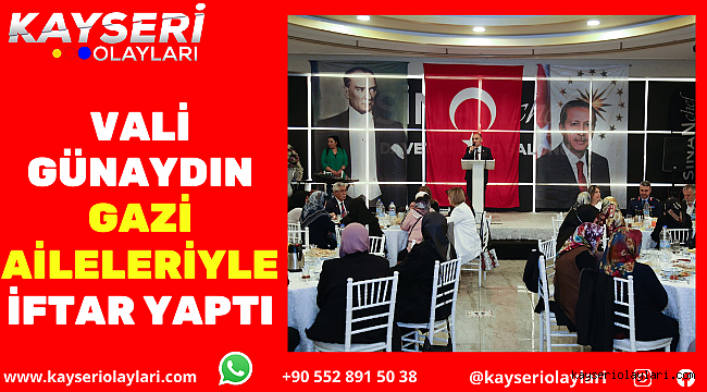 Vali Günaydın gazi aileleriyle iftar yaptı