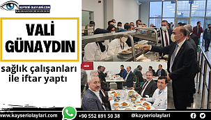 Vali Günaydın Sağlık Çalışanları İle İftarını Açtı 