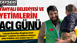 Yahyalı Belediyesi ve Yetimlerin Acı Günü