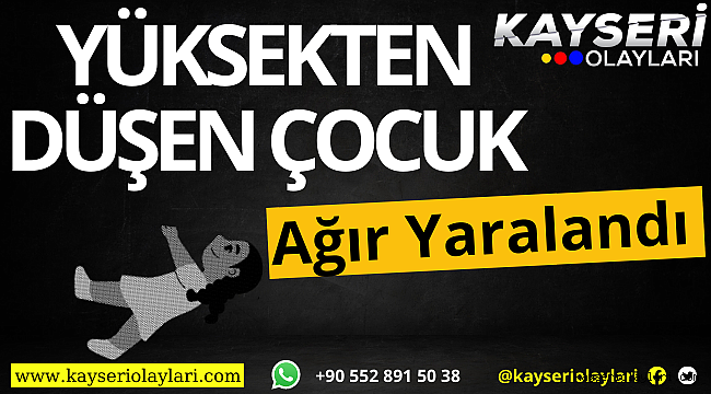 Yüksekten düşen 2 yaşındaki çocuk ağır yaralandı