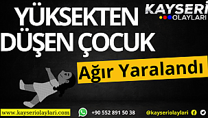 Yüksekten düşen 2 yaşındaki çocuk ağır yaralandı