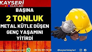 Başına 2 tonluk metal kütle düşen genç yaşamını yitirdi