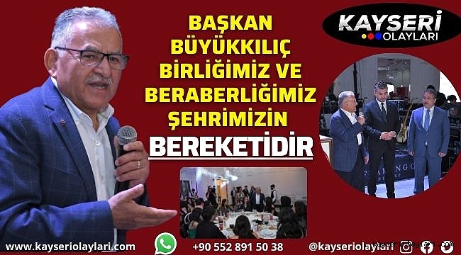Başkan Büyükkılıç: "Birliğimiz ve beraberliğimiz şehrimizin bereketidir"