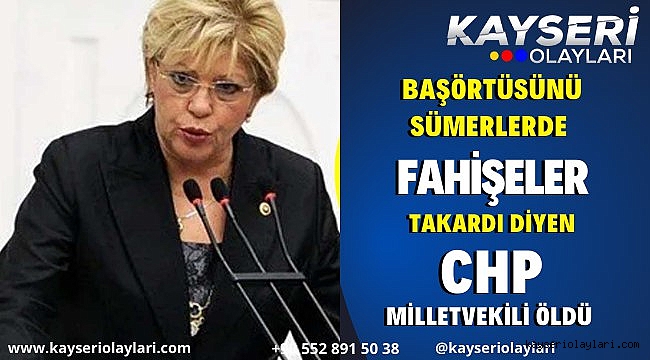 "Başörtüsünü Sümerlerde Fahişeler" Takardı Diyen Chp Milletvekili Öldü
