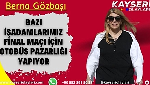 Berna Gözbaşı: Bazı işadamlarımız final maçı için otobüs pazarlığı yapıyor