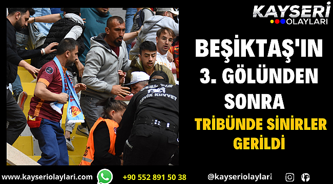 Beşiktaş'ın üçüncü golünden sonra tribünde sinirler gerildi