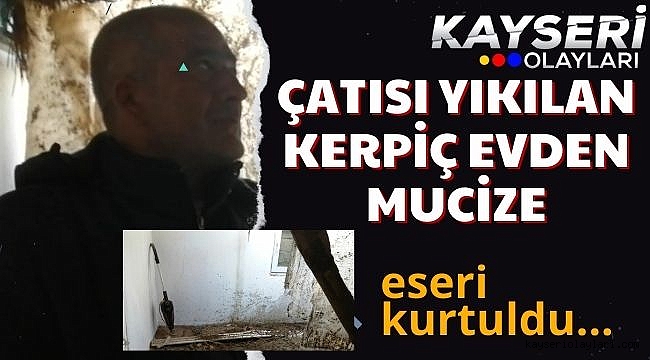 Çatısı yıkılan kerpiç evden mucize eseri kurtuldu 