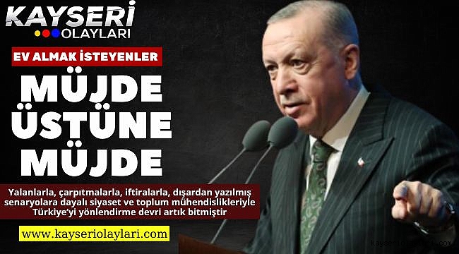 Cumhurbaşkanı Erdoğan'dan Müjde Üstüne Müjde