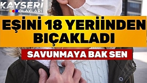 Eşini 18 yerinden bıçaklayan sanığın Savunması Yuh Dedirtti