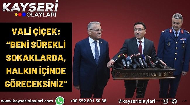 Göreve başlayan Vali Çiçek: "Beni sürekli sokaklarda, halkın içinde göreceksiniz"