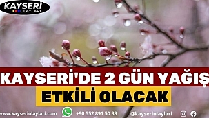 Kayseri'de 2 Gün Yağış Etkili Olacak