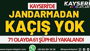 Kayseri'de Jandarmadan Kaçış Yok 71 Olayda 61 Şüpheli Yakalandı