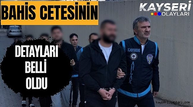 Kayseri'deki bahis çetesinin detayları ortaya çıktı