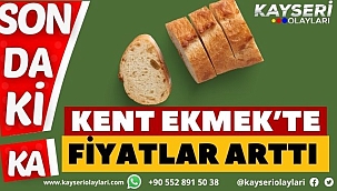 Kent Ekmek'te Fiyatlar Arttı
