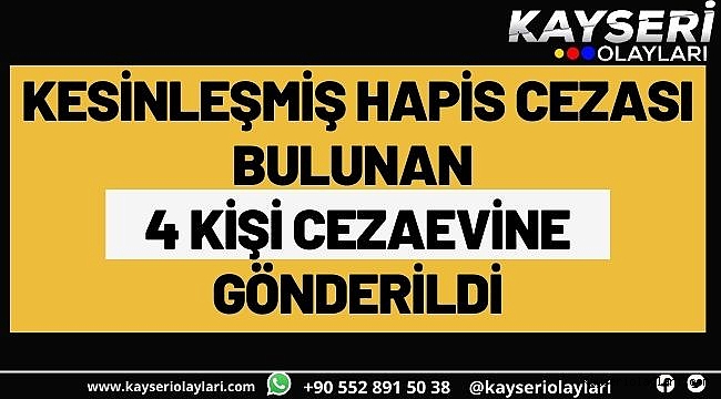 Kesinleşmiş hapis cezası bulunan 4 kişi cezaevine gönderildi