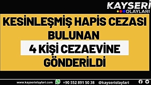 Kesinleşmiş hapis cezası bulunan 4 kişi cezaevine gönderildi