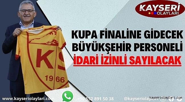 Kupa finaline gidecek Büyükşehir personeli idari izinli sayılacak