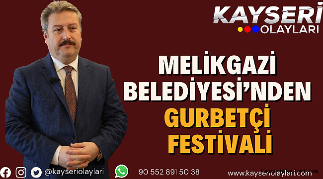 Melikgazi Belediyesi'nden gurbetçi festivali