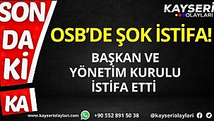 Osb'de şok istifa! Başkan ve yönetim kurulu istifa etti