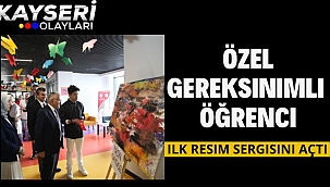 Özel gereksinimli Yasin Gaygısız, ilk resim sergisini açtı
