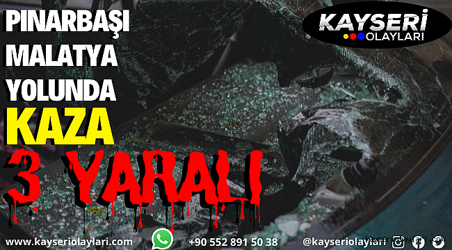 Pınarbaşı – Malatya yolunda kaza: 3 yaralı