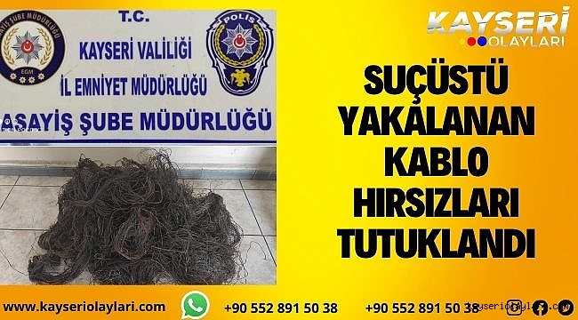 Suçüstü yakalanan kablo hırsızları tutuklandı