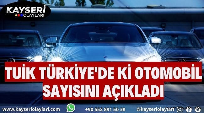 Tuik Açıkladı! İşte Türkiye'de ki Araç Sayısı