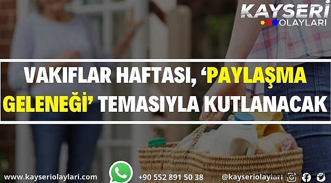Vakıflar Haftası, 'paylaşma geleneği' temasıyla kutlanacak