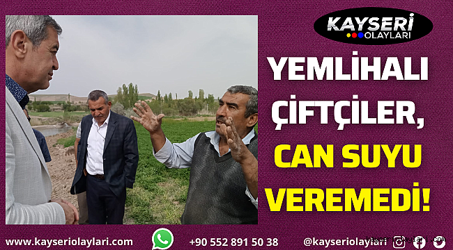 Yemlihalı çiftçiler, can suyu veremedi!"