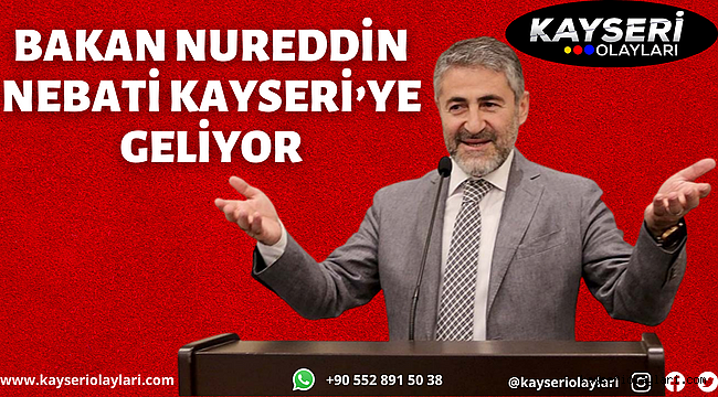 Bakan Nureddin Nebati Kayseri'ye Geliyor