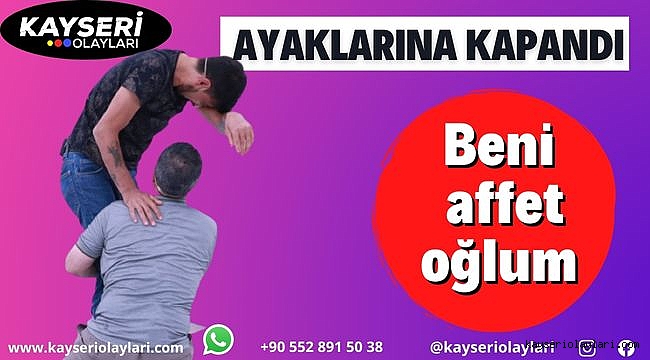 Beni Affet Oğlum! Ayaklarına Kapandı