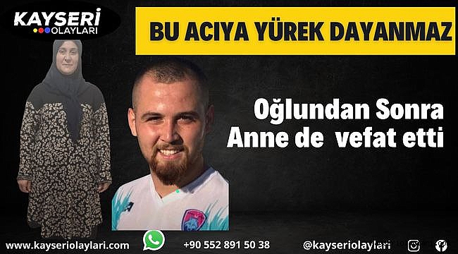 Bu Acıya Yürekler Dayanmaz Evladından Sonra Annesi De Hayatını Kaybetti