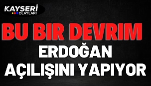 Bu Bir Devrim! Erdoğan Açılışını Yapıyor
