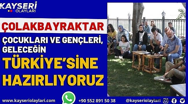 Çolakbayrakdar: "Çocukları ve gençleri, geleceğin Türkiye'sine hazırlıyoruz"