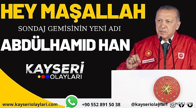 Cumhurbaşkanı Erdoğan, 4.sondaj gemisinin adını açıkladı