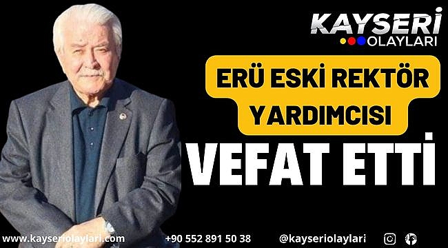 Erü Eski Rektör Yardımcısı Vefat Etti