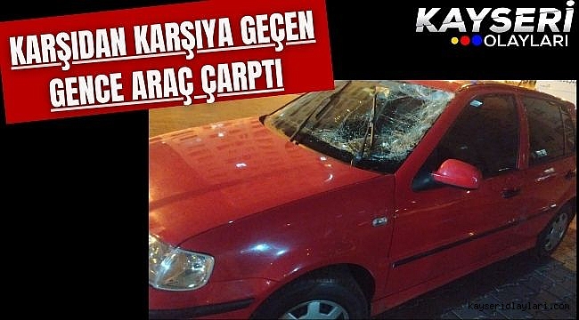 Karşıdan karşıya geçen gence araç çarptı