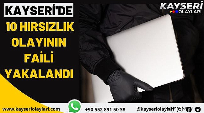 Kayseri'de 10 hırsızlık olayının faili yakalandı