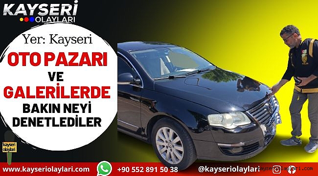 Kayseri'de oto pazarı ve galericiler denetlendi