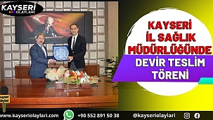 Kayseri İl Sağlık Müdürlüğünde Devir Teslim Töreni