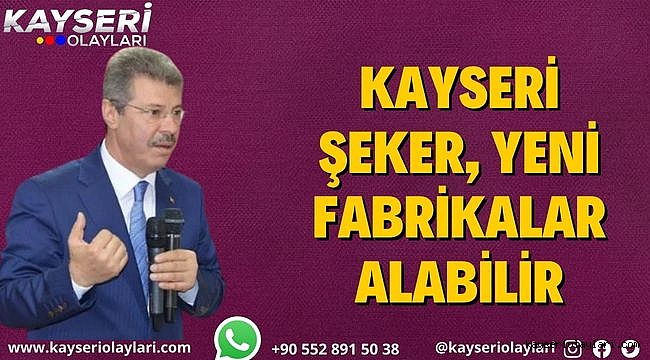 Kayseri Şeker, yeni fabrikalar alabilir