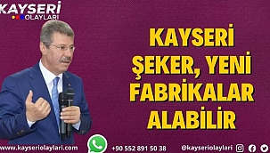 Kayseri Şeker, yeni fabrikalar alabilir
