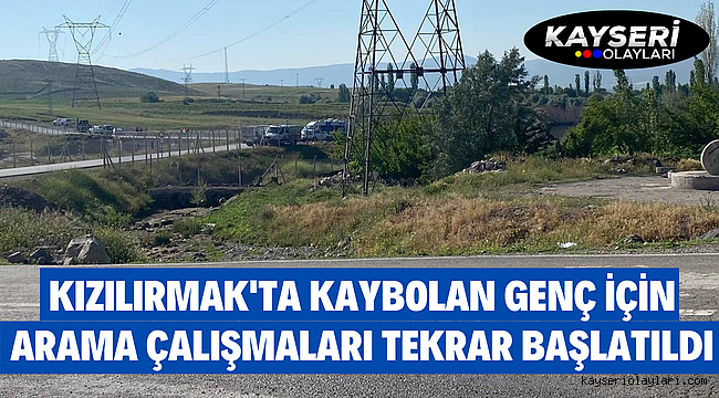 Kızılırmak'ta kaybolan genç için arama çalışmaları tekrar başlatıldı