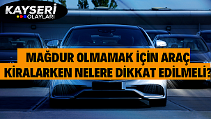 Mağdur olmamak için araç kiralarken nelere dikkat edilmeli?