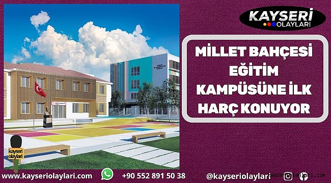 Millet Bahçesi Eğitim Kampüsüne İlk Harç Konuyor