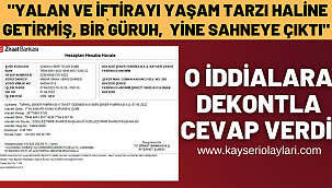 O iddialara dekontla cevap verdi "yalan ve iftirayı yaşam tarzı haline getirmiş, bir güruh, yine sahneye çıktı"